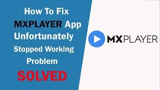 Fix MX Player Unfortunately Stopped Working Problem Solved | MX Player Not Opening, Working Problem