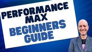 MASTER Google Performance Max Ads Campaigns: Beginners Guide