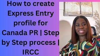 How to Create Express Entry Profile for Canada PR | Step-by-Step Guide | 2024 | IRCC
