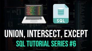 UNION, INTERSECT, EXCEPT - SQL Tutorial Series #6