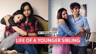 Life Of The Younger Sibling | Ft. Yashaswini Dayama, Eisha Chopra & Prit Kamani