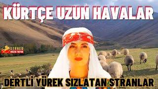 Kürtçe Uzun Havalar - Dertli Yürek Sızlatan Stranlar