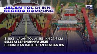 IKN TERKINI ! 2025, JALAN TOL Penghubung BALIKPAPAN dan IKN 27,4 Km Sudah Rampung !