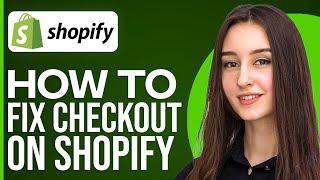How To Fix Checkout On Shopify