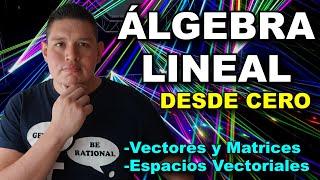 LAMENTABLE que NO te ENSEÑEN esto en ÁLGEBRA LINEAL (Clase Completa)