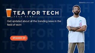 TEA4TECH | Ep. 39 | Techjockey | Latest Tech buzz