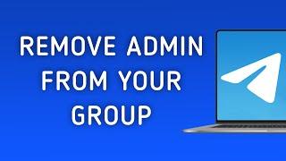 How To Remove Admin From Your Telegram Group On PC
