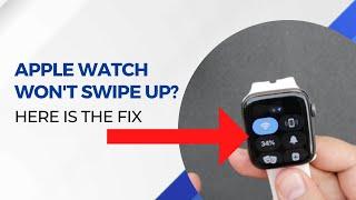 Apple Watch Won't Swipe Up? Here is the Fix!