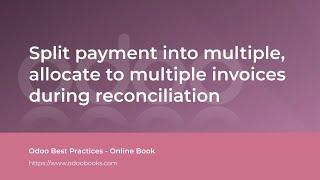 Split payment into multiple, allocate to multiple invoices during reconciliation | Odoo Accounting