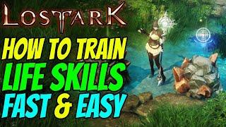 How to train ALL LIFE SKILLS in LOST ARK - Fast & Easy!