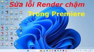 CÁCH SỬA LỖI RENDER CHẬM TRONG PREMIERE