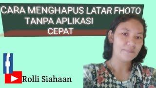 Cara Menghapus latar fhoto tanpa Aplikasi | cepat | Mudah || by Rolli Siahaan