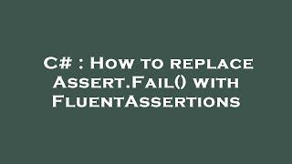 C# : How to replace Assert.Fail() with FluentAssertions