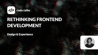 code.talks 2023 - Rethinking Frontend Development