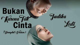 Lesti, Judika - Bukan Karena Tak Cinta (Dangdut Version)| LIRIK