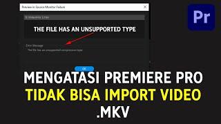 2 Cara Mengatasi Tidak Bisa Import Video .mkv di Adobe Premiere Pro