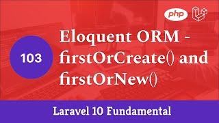 Laravel 10 Fundamental [Part 103] - Eloquent ORM - firstOrCreate() and firstOrNew()