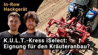 K.U.L.T.-Kress iSelect: Eignet sich das In-Row-Hackgerät für den Kräuteranbau?