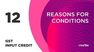 GST Input Credit Tutorial 12 - Reasons for Conditions