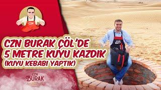 CZN BURAK ÇÖL'DE 5 METRE KUYU KAZDIK ( KUYU KEBABI YAPTIK )