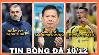 [TIN BÓNG ĐÁ 10/12]: HLV HOÀNG ANH TUẤN CHIA TAY CLB BÌNH DƯƠNG, RONALDO LẠI THUA XA MESSI....