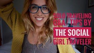 SOLO TRAVELING Q&A /TIPS ------by The Social Girl Traveler