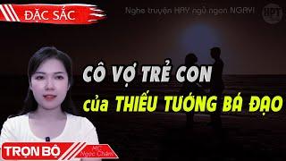 Cô Vợ Trẻ Của Thiếu Tướng Bá Đạo Nghe Đọc Truyện Ngôn Tình Hay Bị Ép Lấy Chồng Sớm | Hpt Daily