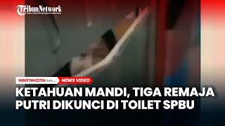 VIRAL ! Tiga Remaja Putri Dikunci di Toilet SPBU Lantaran Ketahuan Mandi