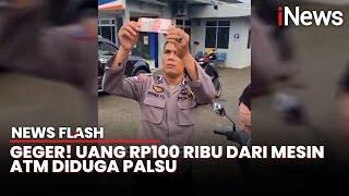 Emak-emak di Sulsel Heboh Tarik Uang Rp100 Ribu dari ATM Diduga Palsu | News Flash