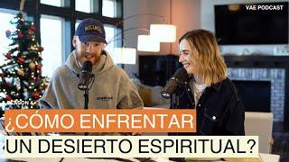 ¿Cómo enfrentar un desierto espiritual? | VAE Podcast