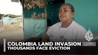 Colombia land invasion: Thousands face eviction for illegal occupation