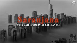 Saranjana: Kota Gaib Modern di Kalimantan