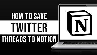 How to Save Twitter Threads to Notion (2024)