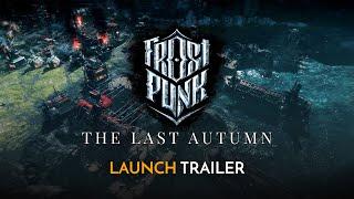 Frostpunk: The Last Autumn | Official Launch Trailer