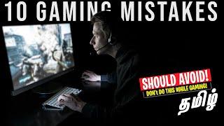 10 Mistakes Gamers Should Avoid - Tamil (Don't do this)