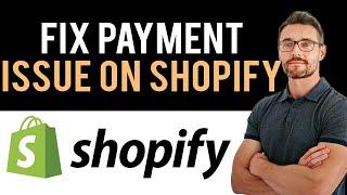  How To Fix Shopify Error Processing Customer Payments (Full Guide)