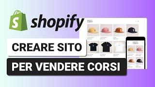 Creare Sito di vendita Corsi su Shopify - Tutorial Completo Sito Shopify Italiano