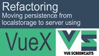 Refactoring localstorage persistence to server using VueX and Axios (Building a VueJS App Part 11)