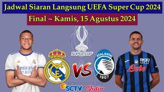 Jadwal Final UEFA Super Cup 2024 Live SCTV Malam Ini - Real Madrid vs Atalanta - Piala Super Eropa