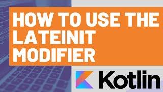 How to Use the Kotlin lateinit Modifier