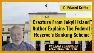 G. Edward Griffin: “Creature From Jekyll Island” Author Explains Federal Reserve’s Banking Scheme