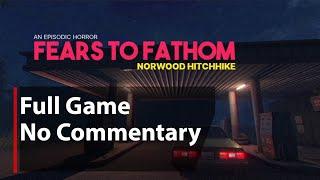 Fears to Fathom - Norwood Hitchhike | Full Game | No Commentary