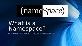 What's in a Name? - Linux Namespaces