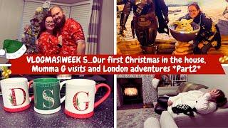 VLOGMAS|WEEK 5...Our first Christmas in the house, mumma G visits and London adventures *Part2*