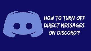 How to Turn Off DMs on Discord? (How to Close Direct Messages on Discord on Desktop?)