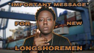 IMPORTANT MESSAGE For Beginner Longshoremen!!!