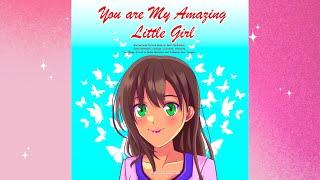 ️ You are My Amazing Little Girl. Book Read Aloud for Children. Picture Book for Kids. Storytime