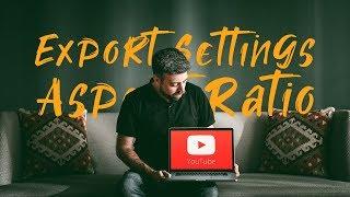 Best YouTube Aspect Ratio and Export Settings in Premiere Pro - 2019