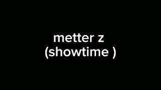 metter z ( showtime)