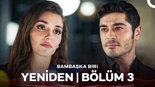 Bambaşka Biri Yeniden | Bölüm 3